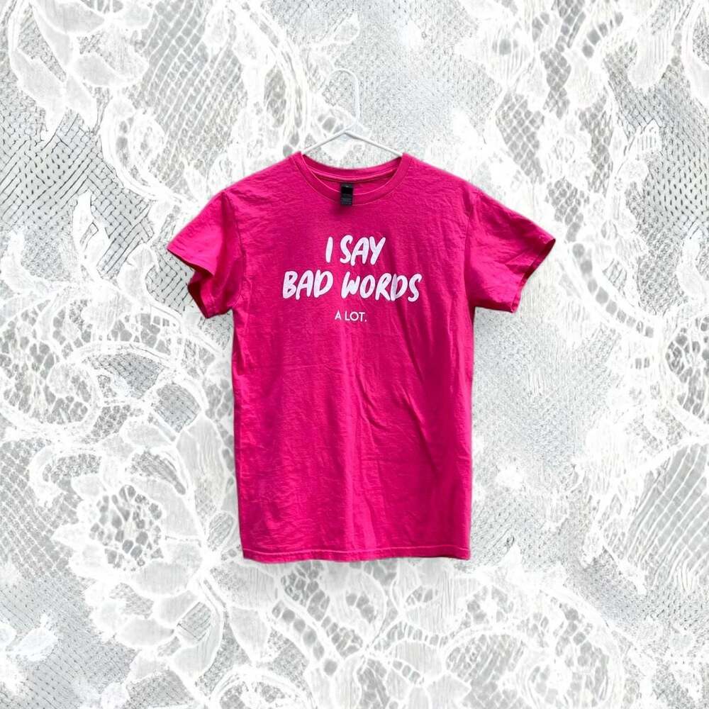 I Say Bad Words A Lot pink graphic tee

• size- small
• like new condition


 #f